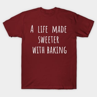 A life Made Sweeter With Baking T-Shirt